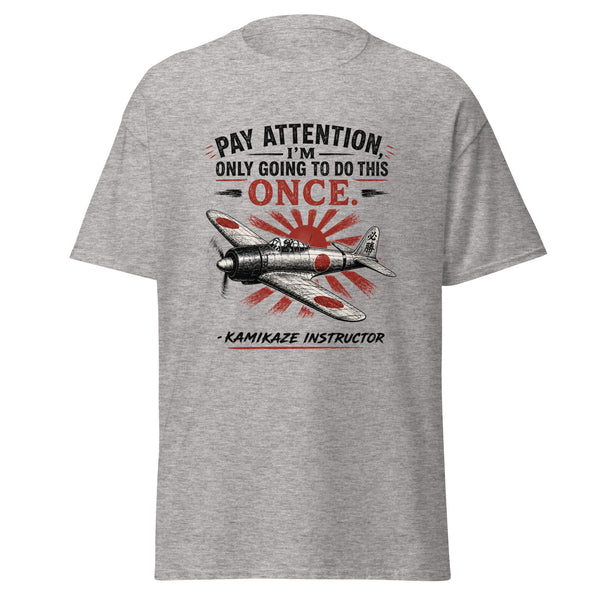 Pay Attention I'm Only Going To Do This Once Kamikaze T-Shirt