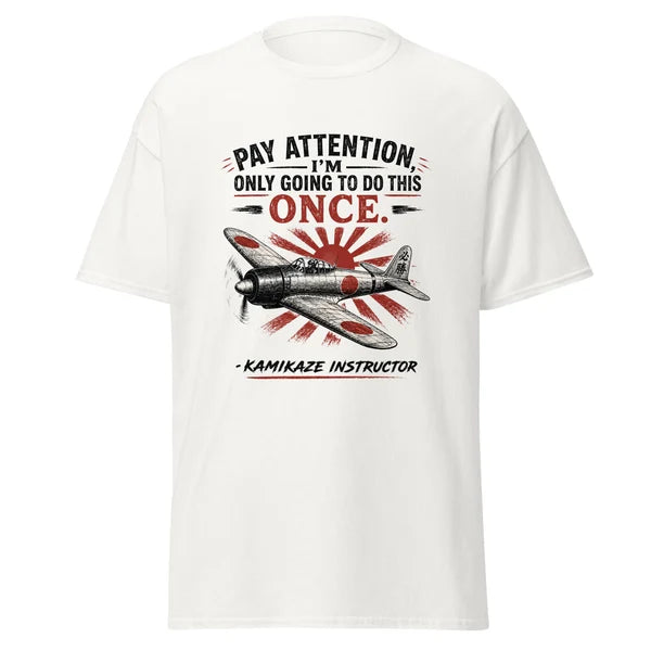 Pay Attention I'm Only Going To Do This Once Kamikaze T-Shirt