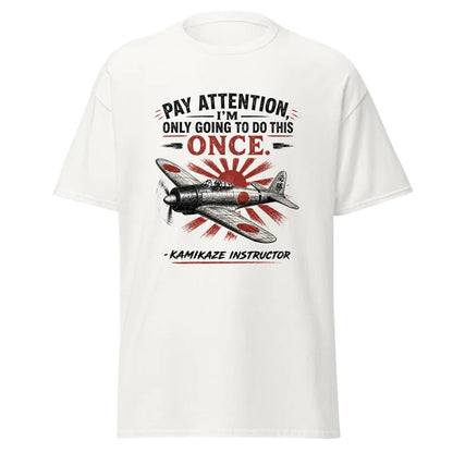 Pay Attention I'm Only Going To Do This Once Kamikaze T-Shirt